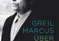 Greil Marcus über Bob Dylan – Schriften 1968-2010