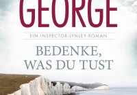 Elizabeth George: Bedenke, was du tust – Kriminalroman
