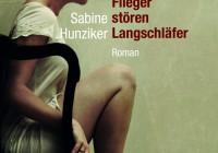 Sabine Hunziker: Flieger stören Langschläfer – Roman