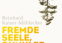 Reinhard Kaiser-Mühlecker: Fremde Seele, dunkler Wald – Roman