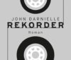 John Darnielle: Rekorder – Roman John Darnielle: Rekorder – Roman