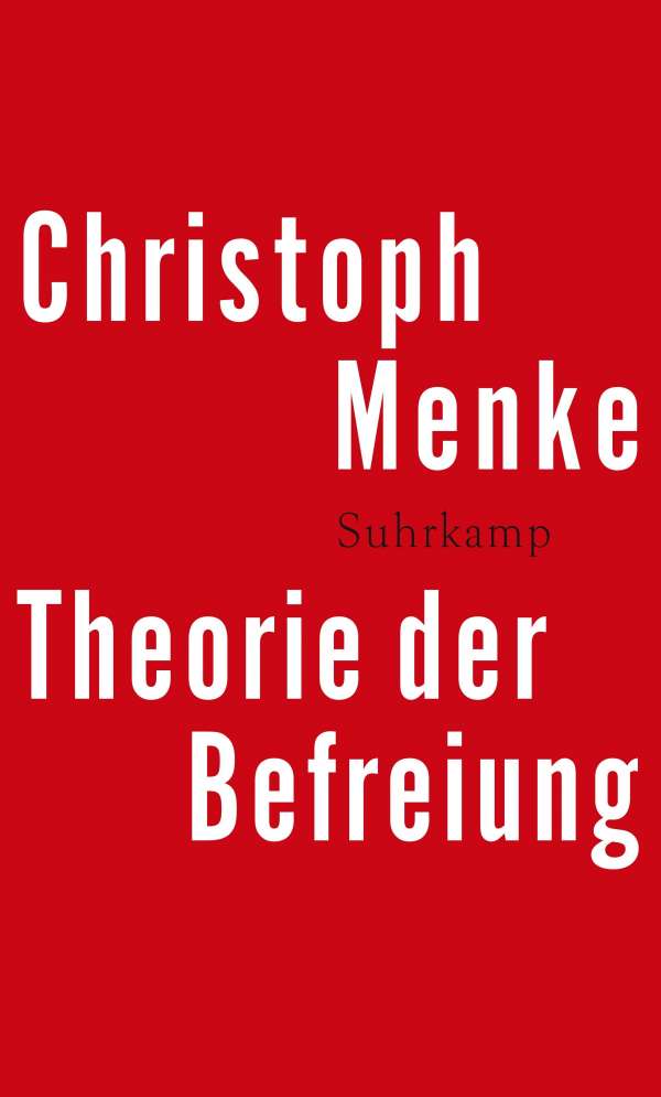 Christoph Menke Theorie der Befreiung Cover Suhrkamp Verlag