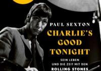Paul Sexton: Charlie’s Good Tonight – Biographie über Charlie Watts