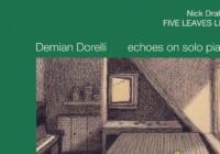 Demian Dorelli: Nick Drake’s Five Leaves Left – Echoes On Solo Piano